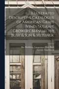 Illustrated Descriptive Catalogue of American Grape Vines ?a Grape Growers' Manual /by Bush & Son & Meissner.
