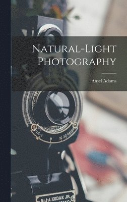 Ansel 1902-1984 Adams - Natural-light Photography, Inbunden