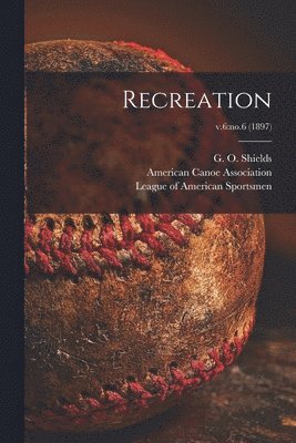 G. O. (George O. ). Shields, American Canoe Association, League of American Sportsmen - Recreation; v.6, Häftad. Tillgänglighet: Lägg i varukorg