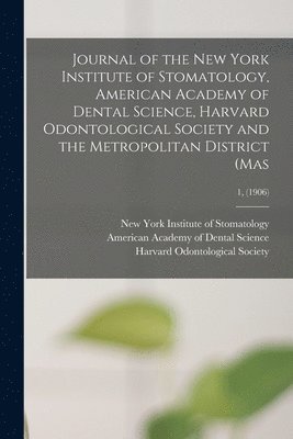 New York Institute Of Stomatology, American Academy of Dental Science (B, Harvard Odontological Society - Journal of the New York Institute of Stomatology, American Academy of Dental Science, Harvard Odontological Society and the Metropolitan District (Mas; 1, (1906), Häftad. Tillgänglighet: Lägg i varukorg