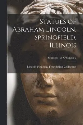 Statues of Abraham Lincoln. Springfield, Illinois; Sculptors - O O'Connor 2