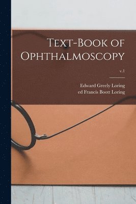 Edward Greely 1837-1888 Loring, Francis Boott Ed Loring - Text-book of Ophthalmoscopy; v.1, Häftad. Tillgänglighet: Lägg i varukorg