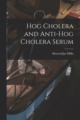 Hog Cholera and Anti-hog Cholera Serum