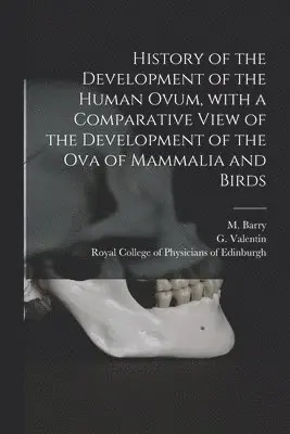 History of the Development of the Human Ovum, With a Comparative View of the Development of the Ova of Mammalia and Birds