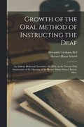 Growth of the Oral Method of Instructing the Deaf [microform]