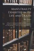 Man's Frailty Exhibited in His Life and Death