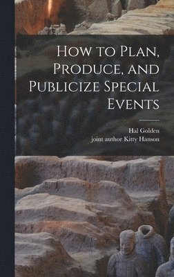 Hal Golden - How to Plan, Produce, and Publicize Special Events, Inbunden