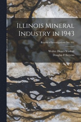 Walter Henry 1892- Voskuil, Douglas F. Stevens - Illinois Mineral Industry in 1943; Report of Investigations No. 101, Häftad. Tillgänglighet: Lägg i varukorg