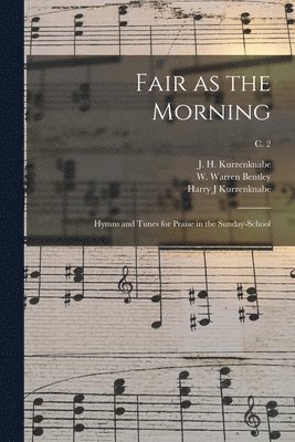 Harry J Kurzenknabe, J. H. (John H. ). Kurzenknabe, W. Warren (William Warren) Bentley - Fair as the Morning, Häftad. Tillgänglighet: Lägg i varukorg