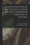 An Investigation of the Effects of Shear on the Compressive Strength of Plating