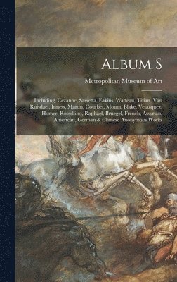 Album S: Including, Cezanne, Sassetta, Eakins, Watteau, Titian, Van Ruisdael, Inness, Martin, Courbet, Mount, Blake, Velazquez,, Inbunden