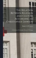 The Relation Between Religion and Culture According to Christopher Dawson: (a Synthesis of Christopher Dawson 's Writings)