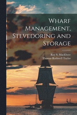 Thomas Rothwell Taylor, Roy S. (Roy Samuel) Macelwee - Wharf Management, Stevedoring and Storage [microform], Häftad. Tillgänglighet: Lägg i varukorg