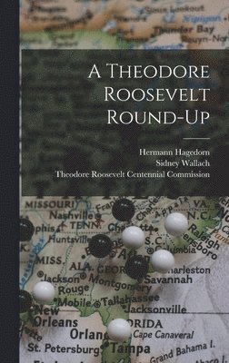 Hermann 1882-1964 Hagedorn, Sidney 1905- Ed Wallach - A Theodore Roosevelt Round-up, Inbunden