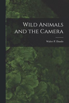 Walter P. (Walter Pfeffer) Dando - Wild Animals and the Camera [microform], Häftad. Tillgänglighet: Lägg i varukorg