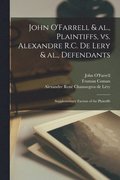 John O'Farrell & Al., Plaintiffs, Vs. Alexandre R.C. De Lery & Al., Defendants [microform]