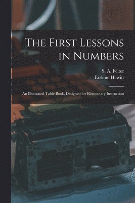 S. a. (Stoddard a. ). Felter, Erskine Hewitt - First Lessons in Numbers, Häftad. Tillgänglighet: Lägg i varukorg