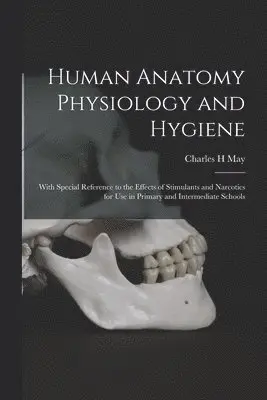 Charles H May - Human Anatomy Physiology and Hygiene, Häftad. Tillgänglighet: Lägg i varukorg