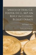 Speech of Hon. G.E. Foster, D.C.L., M.P. on Reply in Closing Budget Debate [microform]