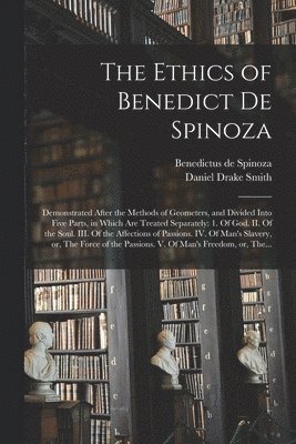 Benedictus De 1632-1677 Spinoza, Daniel Drake Smith - Ethics of Benedict De Spinoza, Häftad
