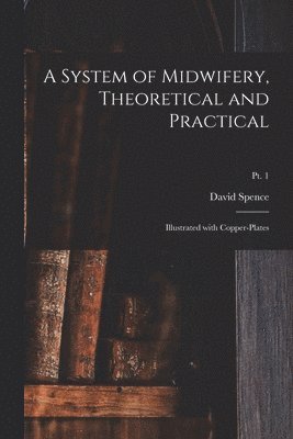 System of Midwifery, Theoretical and Practical