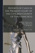 Reports of Cases in the Probate Court of the City and County of San Francisco