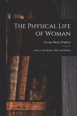Physical Life of Woman [microform]