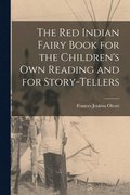 The Red Indian Fairy Book for the Children's Own Reading and for Story-tellers