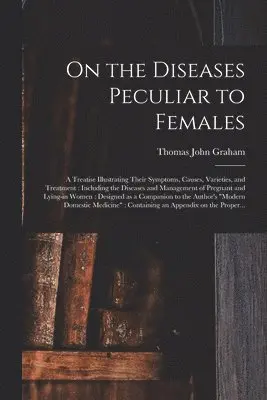 On the Diseases Peculiar to Females