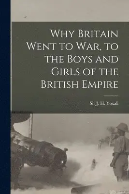J. H. (James Henry) Yoxall - Why Britain Went to War, to the Boys and Girls of the British Empire, Häftad. Tillgänglighet: Lägg i varukorg