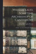 William Laud, Sometime Archbishop of Canterbury