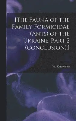 W. Karawajew - [The Fauna of the Family Formicidae (ants) of the Ukraine. Part 2 (conclusion).], Inbunden. Tillgänglighet: Lägg i varukorg