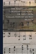 The American and European Harmony, or Abingdon Collection of Sacred Musick