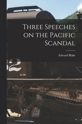 Edward 1833-1912 Blake - Three Speeches on the Pacific Scandal [microform], Häftad. Tillgänglighet: Lägg i varukorg