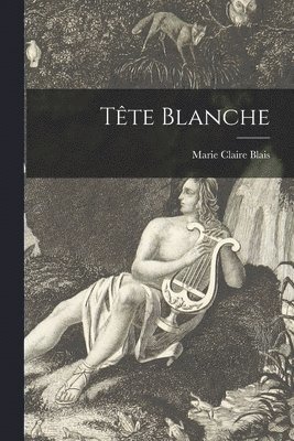 Marie Claire Blais - Tête Blanche, Häftad