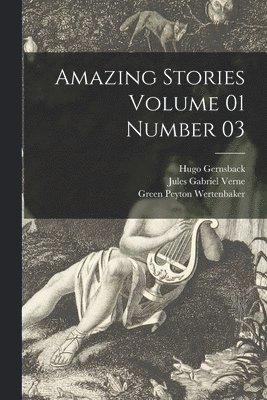 Hugo 1884-1967 Gernsback, Jules Gabriel 1828-1905 Verne - Amazing Stories Volume 01 Number 03, Häftad