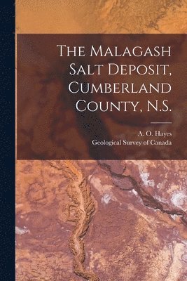 A. O. (Albert Orion) B. Hayes, Geological Survey Of Canada - Malagash Salt Deposit, Cumberland County, N.S. [microform], Häftad