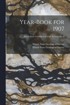 Illinois State Geological Survey - Year-book for 1907; Illinois State Geological Survey Bulletin No. 8, Häftad. Tillgänglighet: Lägg i varukorg