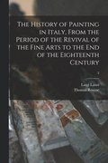 The History of Painting in Italy, From the Period of the Revival of the Fine Arts to the End of the Eighteenth Century; 3