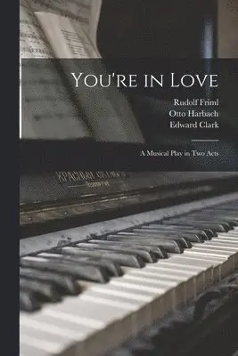 Rudolf 1879-1972 Friml, Otto 1873-1963 Harbach, Edward Clark - You're in Love, Häftad. Tillgänglighet: Lägg i varukorg