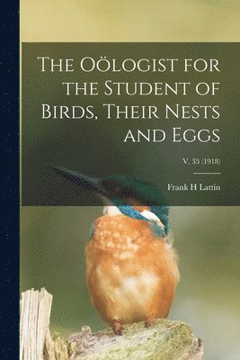 Frank H Lattin - Oölogist for the Student of Birds, Their Nests and Eggs; v. 35 (1918), Häftad. Tillgänglighet: Lägg i varukorg