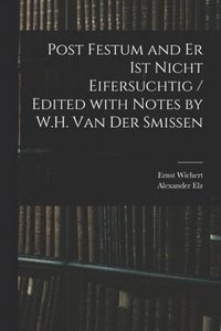 Post Festum and Er Ist Nicht Eifersuchtig / Edited With Notes by W.H. Van Der Smissen