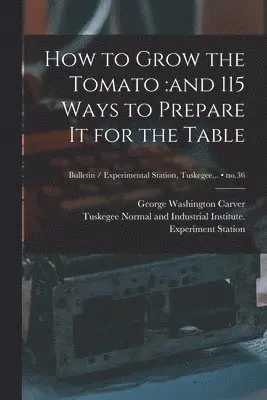 George Washington ?- Carver, Tuskegee Normal and Industrial Instit - How to Grow the Tomato, Häftad. Tillgänglighet: Lägg i varukorg