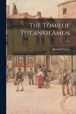 Howard 1874-1939 Carter - Tomb of Tut.ankh.Amen; V.1, Häftad