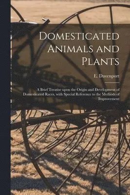 E. (Eugene) Davenport - Domesticated Animals and Plants, Häftad. Tillgänglighet: Lägg i varukorg