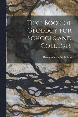 Henry Alleyne 1844-1899 Nicholson - Text-book of Geology for Schools and Colleges [microform], Häftad. Tillgänglighet: Lägg i varukorg
