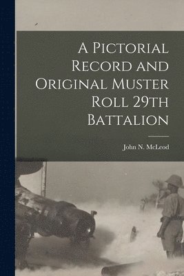 John N. (John Norman) McLeod - Pictorial Record and Original Muster Roll 29th Battalion, Häftad