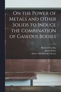 On the Power of Metals and Other Solids to Induce the Combination of Gaseous Bodies