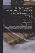 Dr. Boerhaave's Academical Lectures on the Theory of Physic