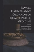 Samuel Hahnemann's Organon of Homoeopathic Medicine [electronic Resource]